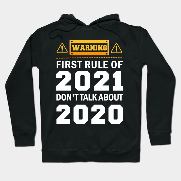 Warning First Rule Of 2021 Don't Talk About 2020 Funny Gift Design Happy New Year 2021 Hoodie by mittievance